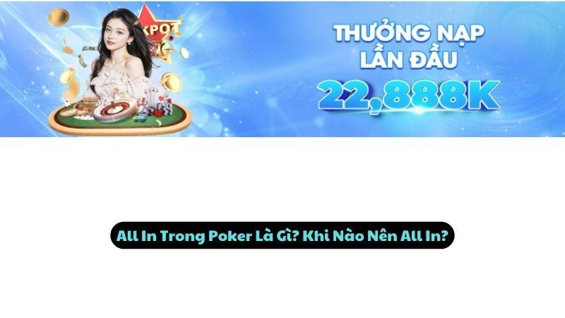 All In Trong Poker Là Gì? Khi Nào Nên All In?